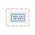 Hope You Like Dogs Needlepoint Canvas